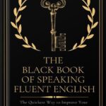 خرید و دانلود نسخه کامل کتاب The Black Book of Speaking Fluent English: The Quickest Way to Improve Your Spoken English by Christopher Hill PDF