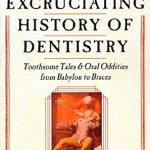 خرید و دانلود نسخه کامل کتاب The Excruciating History of Dentistry: Toothsome Tales & Oral Oddities from Babylon to Braces