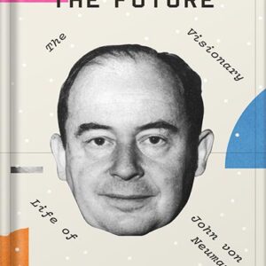 خرید و دانلود نسخه کامل کتاب The Man from the Future: The Visionary Ideas of John von Neumann by Ananyo Bhattacharya PDF
