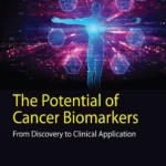 خرید و دانلود نسخه کامل کتاب 
The Potential of Cancer Biomarkers: From Discovery to Clinical Application
