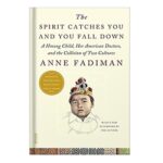 خرید و دانلود نسخه کامل کتاب The spirit catches you and you fall down a Hmong child, her American doctors, and the collision of two cultures by Anne Fadiman