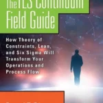 خرید و دانلود نسخه کامل کتاب 
The TLS Continuum Field Guide: How Theory of Constraints, Lean, and Six Sigma Will Transform Your Operations and Process Flow سورنا بوک