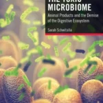 خرید و دانلود نسخه کامل کتاب 
The Toxic Microbiome: Animal Products and the Demise of the Digestive Ecosystem