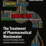 خرید و دانلود نسخه کامل کتاب 
The Treatment of Pharmaceutical Wastewater: Innovative Technologies and the Adaptation of Treatment Systems