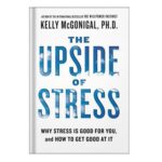 خرید و دانلود نسخه کامل کتاب The upside of stress why stress is good for you, and how to get good at it by Kelly McGonigal
