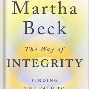 خرید و دانلود نسخه کامل کتاب The Way of Integrity: Finding the Path to Your True Self by Martha Beck