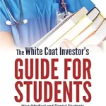 خرید و دانلود نسخه کامل کتاب The White Coat Investor's Guide for Students: How Medical and Dental Students Can Secure Their Financial Future