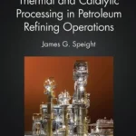 خرید و دانلود نسخه کامل کتاب 
Thermal and Catalytic Processing in Petroleum Refining Operations