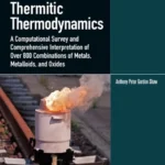 خرید و دانلود نسخه کامل کتاب 
Thermitic Thermodynamics: A Computational Survey and Comprehensive Interpretation of Over 800 Combinations of Metals, Metalloids and Oxides