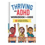 خرید و دانلود نسخه کامل کتاب Thriving with ADHD Workbook for Kids 60 Fun Activities to Help Children Self-Regulate, Focus, and Succeed by Kelli Miller LCSW MSW