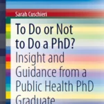 خرید و دانلود نسخه کامل کتاب 
To Do or Not to Do a PhD? Insight and Guidance from a Public Health PhD Graduate