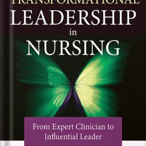 خرید و دانلود نسخه کامل کتاب Transformational Leadership in Nursing: From Expert Clinician to Influential Leader by FAAN Broome, Marion E., PhD, RN