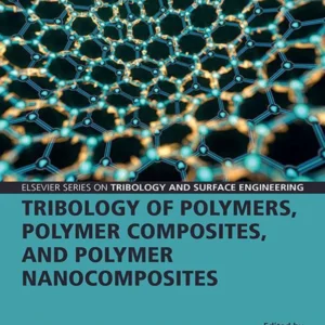 خرید و دانلود نسخه کامل کتاب 
Tribology of Polymers, Polymer Composites, and Polymer Nanocomposites