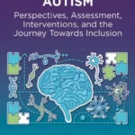 خرید و دانلود نسخه کامل کتاب 
Understanding Autism: Perspectives, Assessment, Interventions, and the Journey Towards Inclusion