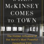 خرید و دانلود نسخه کامل کتاب When McKinsey Comes to Town: The Hidden Influence of the World’s Most Powerful Consulting Firm by Walt Bogdanich PDF