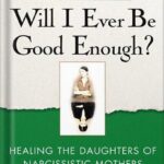خرید و دانلود نسخه کامل کتاب Will I Ever Be Good Enough?: Healing the Daughters of Narcissistic Mothers by Karyl McBride PDF