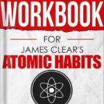 خرید و دانلود نسخه کامل کتاب Workbook for James Clear’s Atomic Habits: The Step By Step Guide To Turn Your Goals Into Reality by Companion Works PDF