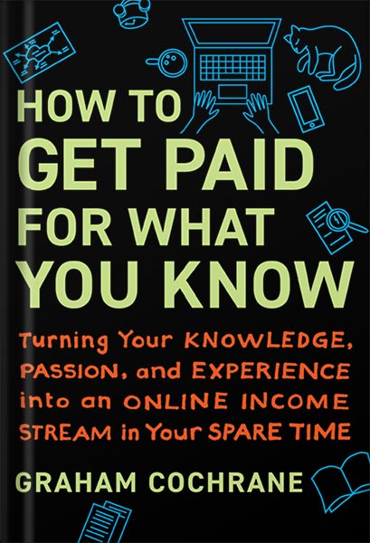 how-to-get-paid-for-what-you-know-turning-your-knowledge-passion-and-experience-into-an-online-income-stream-in-your-spare-time-by-graham-cochrane-pdf_69e3cfecf10b9.jpeg خرید و دانلود نسخه کامل کتاب How to Get Paid for What You Know: Turning Your Knowledge, Passion, and Experience into an Online Income Stream in Your Spare Time by Graham Cochrane PDF - تصویر 1