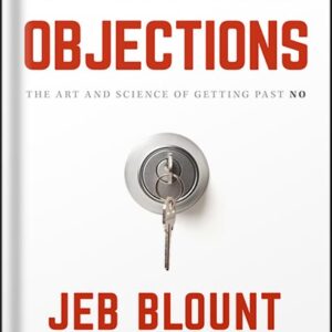 خرید و دانلود نسخه کامل کتاب Objections: The Ultimate Guide for Mastering The Art and Science of Getting Past No (Jeb Blount) by Jeb Blount PDF
