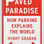 خرید و دانلود نسخه کامل کتاب Paved Paradise: How Parking Explains the World by Henry Grabar PDF