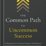 خرید و دانلود نسخه کامل کتاب The Common Path to Uncommon Success: A Roadmap to Financial Freedom and Fulfillment by John Lee Dumas PDF