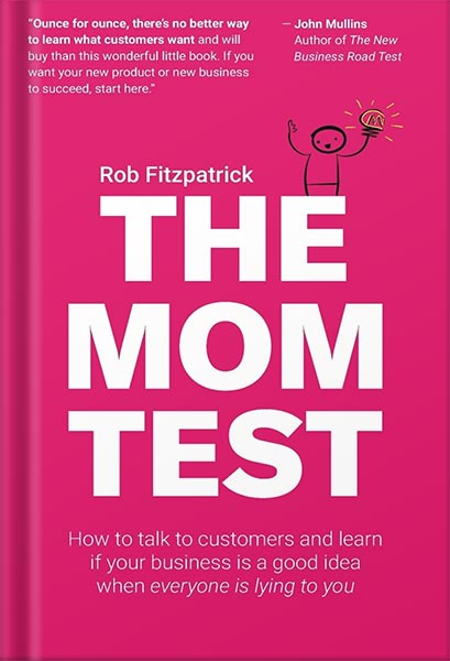 the-mom-test-how-to-talk-to-customers-learn-if-your-business-is-a-good-idea-when-everyone-is-lying-to-you-by-rob-fitzpatrick-pdf_69e3cff5dc095.jpeg خرید و دانلود نسخه کامل کتاب The Mom Test: How to talk to customers & learn if your business is a good idea when everyone is lying to you by Rob Fitzpatrick PDF - تصویر 1