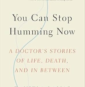 خرید و دانلود نسخه کامل کتاب You Can Stop Humming Now: A Doctor’s Stories of Life, Death, and in Between