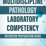 خرید و دانلود نسخه کامل کتاب MULTIDISCIPLINE PATHOLOGY LABORATORY COMPETENCY: INTERVIEW PREPARATION GUIDE