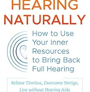 خرید و دانلود نسخه کامل کتاب Restore Hearing Naturally: How to Use Your Inner Resources to Bring Back Full Hearing