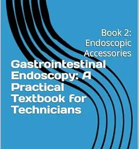 خرید و دانلود نسخه کامل کتاب Gastrointestinal Endoscopy: A Practical Textbook for Technicians: Book 2: Endoscopic Accessories