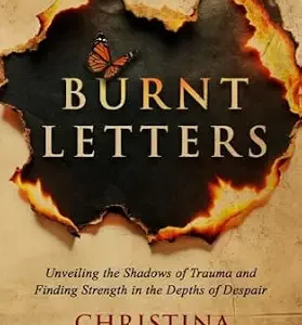 خرید و دانلود نسخه کامل کتاب Burnt Letters: Unveiling the Shadows of Trauma and Finding Strength in the Depths of Despair