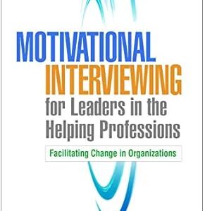 خرید و دانلود نسخه کامل کتاب Motivational Interviewing for Leaders in the Helping Professions: Facilitating Change in Organizations (Applications of Motivational Interviewing Series)