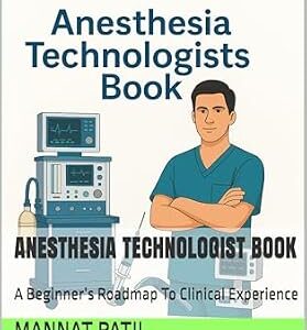 خرید و دانلود نسخه کامل کتاب Anesthesia Technologist Book: A Beginner’s Roadmap To Clinical Experience