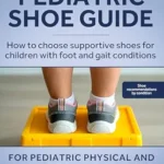 خرید و دانلود نسخه کامل کتاب Pediatric Shoe Guide: How to Choose Supportive Shoes for Children with Foot and Gait Conditions
