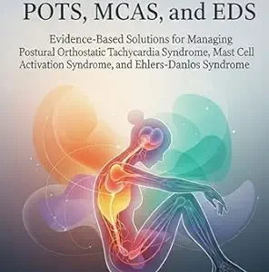 خرید و دانلود نسخه کامل کتاب Living Well with POTS, MCAS, and EDS: Evidence-Based Solutions for Managing Postural Orthostatic Tachycardia Syndrome, Mast Cell Activation Syndrome, and Ehlers-Danlos Syndrome