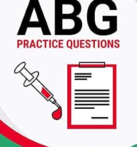 خرید و دانلود نسخه کامل کتاب ABG Practice Questions: 35 Questions, Answers, and Rationales on Arterial Blood Gases (TMC Exam, Respiratory Study Guide, Respiratory Practice Questions, … RRT Practice Questions, RRT Exam)