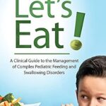 خرید و دانلود نسخه کامل کتاب Let’s Eat!: A Clinical Guide to the Management of Complex Pediatric Feeding and Swallowing Disorders