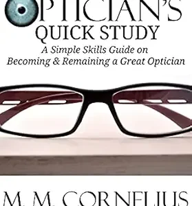 خرید و دانلود نسخه کامل کتاب The Optician’s Quick Study: A Simple Skills Guide to Becoming & Remaining a Great Optician