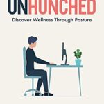 خرید و دانلود نسخه کامل کتاب Unhunched: Discover Wellness Through Posture