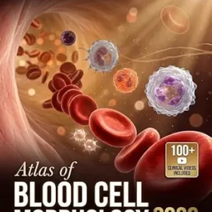 خرید و دانلود نسخه کامل کتاب ATLAS OF BLOOD CELL MORPHOLOGY: A Visual Guide to Peripheral Smear Identification, Hematologic Maturation, and Laboratory Diagnosis for Medical Science Students and Clinical Professionals
