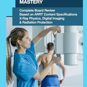 خرید و دانلود نسخه کامل کتاب Radiography Physics Mastery: Complete Board Review Based on ARRT Content Specifications: X-ray Physics, Digital Imaging & Radiation Protection