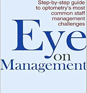 خرید و دانلود نسخه کامل کتاب Eye on Management: Step-by-step guide to optometry’s most common staff management challenges