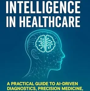 خرید و دانلود نسخه کامل کتاب Artificial Intelligence in Healthcare: Revolutionizing Medicine for Better Patient Care: A Practical Guide to AI-Driven Diagnostics, Precision Medicine, and Digital Health (AI in Healthcare)