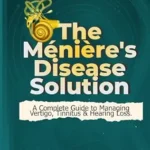 خرید و دانلود نسخه کامل کتاب The Ménière’s Disease Solution: The Complete Guide to Stopping Vertigo, Tinnitus & Hearing Loss
