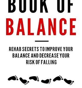 خرید و دانلود نسخه کامل کتاب The Book Of Balance: Rehab Secrets To Improve Your Balance And Decrease Your Risk Of Falling.
