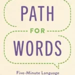 خرید و دانلود نسخه کامل کتاب Path for Words: Five-Minute Language Learning Activities for Children Ages One to Three Years