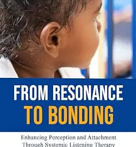 خرید و دانلود نسخه کامل کتاب From Resonance to Bonding: Enhancing Perception and Attachment through Systemic Listening Therapy