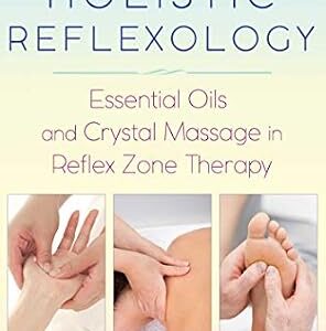 خرید و دانلود نسخه کامل کتاب Holistic Reflexology: Essential Oils and Crystal Massage in Reflex Zone Therapy
