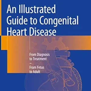 خرید و دانلود نسخه کامل کتاب An Illustrated Guide to Congenital Heart Disease: From Diagnosis to Treatment – From Fetus to Adult
