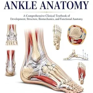 خرید و دانلود نسخه کامل کتاب FOOT AND ANKLE ANATOMY: A Comprehensive Clinical Textbook of Development, Structure, Biomechanics, and Functional Anatomy